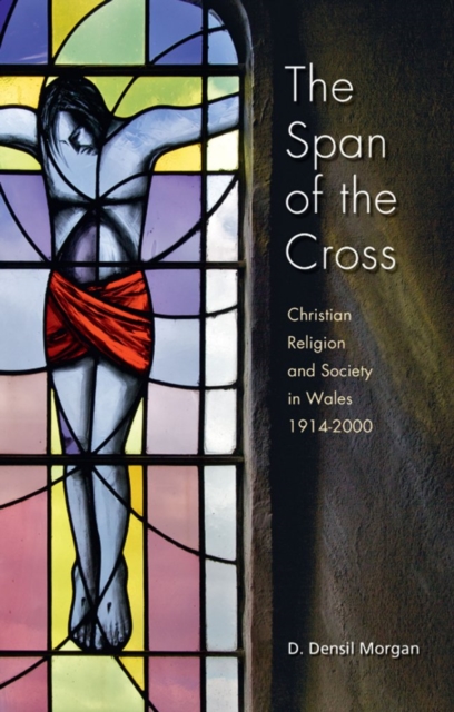 The Span of the Cross : Christian Religion and Society in Wales 1914-2000, EPUB eBook