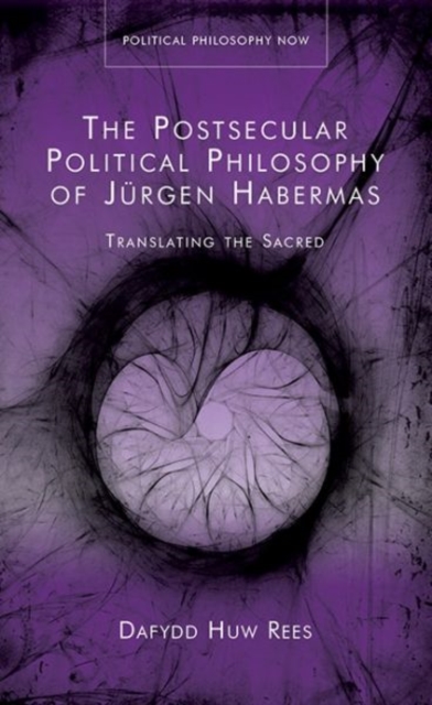 The Postsecular Political Philosophy of Jurgen Habermas : Translating the Sacred, Hardback Book