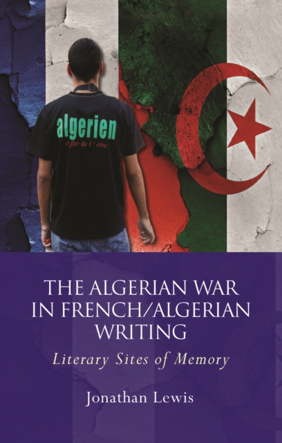 The Algerian War in French/Algerian Writing : Literary Sites of Memory, EPUB eBook