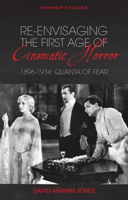 Re-envisaging the First Age of Cinematic Horror, 1896-1934 : Quanta of Fear, Paperback / softback Book