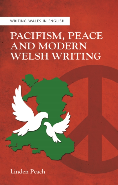 Pacifism, Peace and Modern Welsh Writing, EPUB eBook