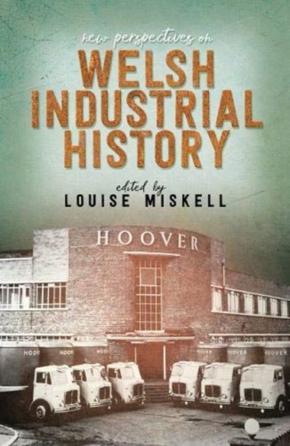 New Perspectives on Welsh Industrial History, Paperback / softback Book