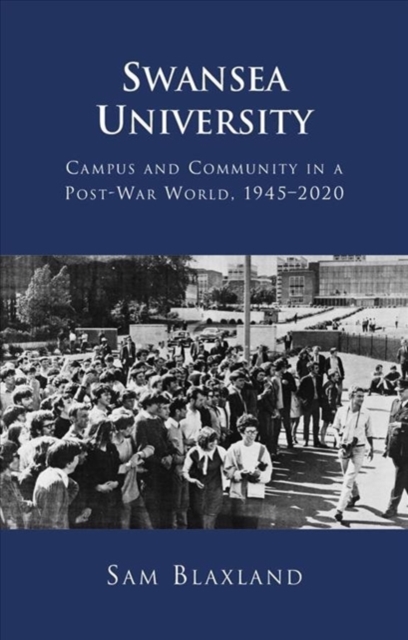 Swansea University : Campus and Community in a Post-War World, 1945-2020, Hardback Book