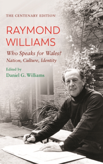 The Centenary Edition Raymond Williams : Who Speaks for Wales? Nation, Culture, Identity, PDF eBook