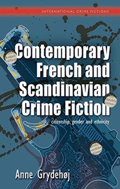 Contemporary French and Scandinavian Crime Fiction : citizenship, gender and ethnicity, Hardback Book