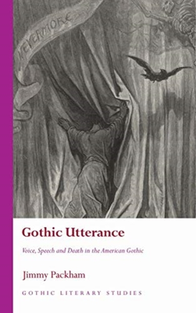 Gothic Utterance : Voice, Speech and Death in the American Gothic, Hardback Book