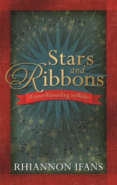 Stars and Ribbons : Winter Wassailing in Wales, PDF eBook