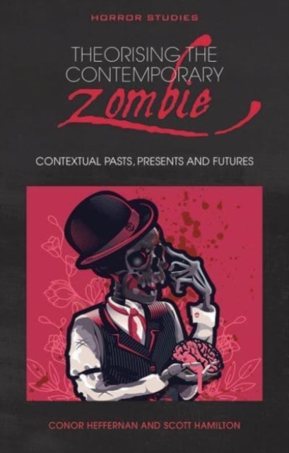 Theorising the Contemporary Zombie : Contextual Pasts, Presents, and Futures, Paperback / softback Book