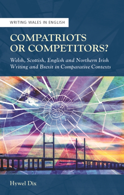 Compatriots or Competitors? : Welsh, Scottish, English and Northern Irish Writing and Brexit in Comparative Contexts, EPUB eBook