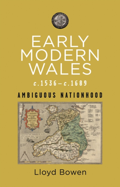 Early Modern Wales c.1536–c.1689 : Ambiguous Nationhood, Paperback / softback Book