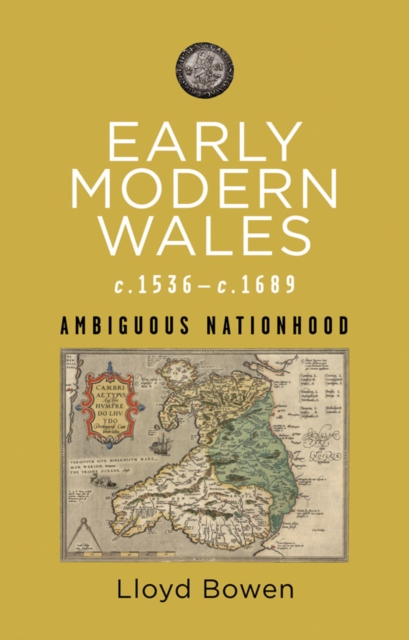 Early Modern Wales c.1536c.1689 : Ambiguous Nationhood, PDF eBook