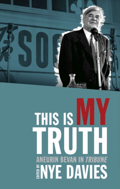 This is My Truth : Aneurin Bevan in Tribune, Paperback / softback Book