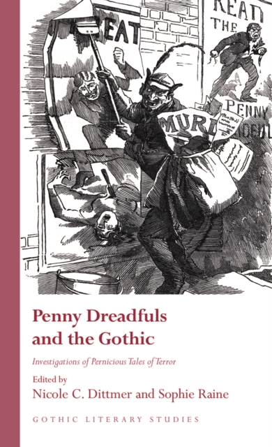 Penny Dreadfuls and the Gothic : Investigations of Pernicious Tales of Terror, PDF eBook