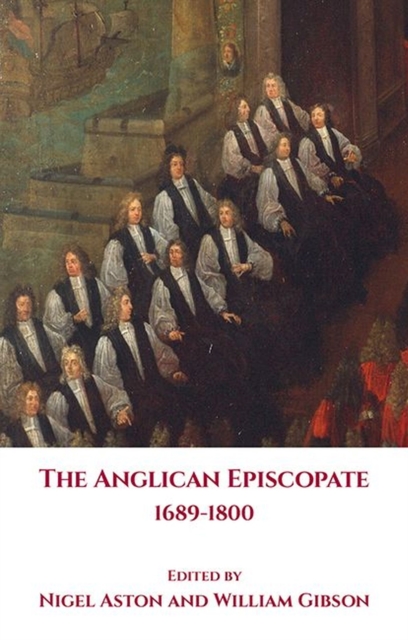 The Anglican Episcopate 1689-1800, Hardback Book