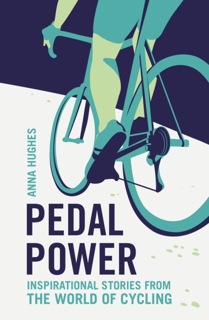 Pedal Power : Inspirational Stories from the World of Cycling, Paperback / softback Book