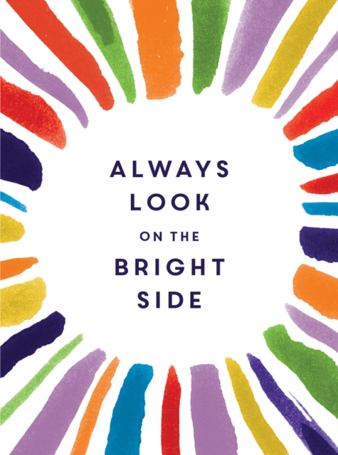 Always Look on the Bright Side : Charming Quotes from Sunny Souls to Brighten Your Day and Cheer You Up, Hardback Book