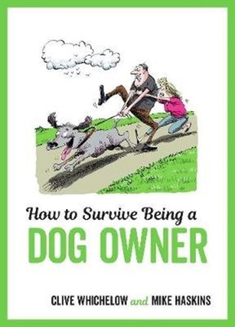 How to Survive Being a Dog Owner : Tongue-In-Cheek Advice and Cheeky Illustrations about Being a Dog Owner, Hardback Book