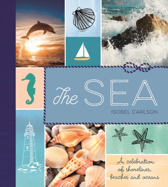 The Sea : A Celebration of Shorelines, Beaches and Oceans, Hardback Book