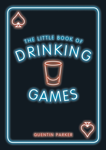 The Little Book of Drinking Games : The Weirdest, Most-Fun and Best-Loved Party Games from Around the World, Paperback / softback Book