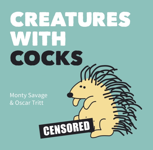 Creatures with Cocks : Hilarious Adults-Only Cartoons for Lovers of the Natural World and Dick Jokes, EPUB eBook