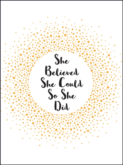 She Believed She Could So She Did : Inspirational Quotes for Women, Hardback Book