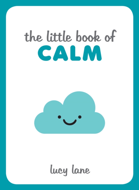 The Little Book of Calm : Tips, Techniques and Quotes to Help You Relax and Unwind, Hardback Book