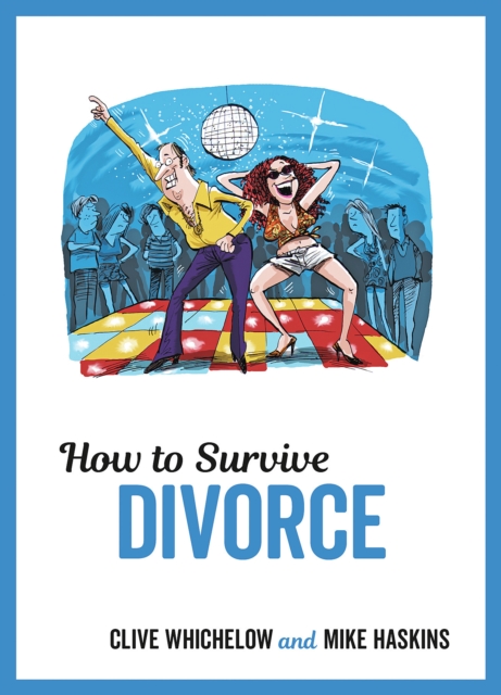 How to Survive Divorce : Tongue-in-Cheek Advice and Cheeky Illustrations about Separating From Your Partner, Hardback Book