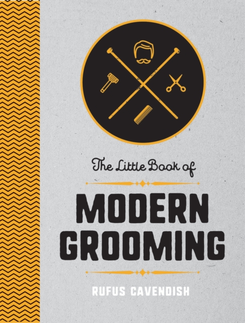 The Little Book of Modern Grooming : How to Look Sharp and Feel Good, Hardback Book