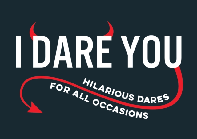 I Dare You : A Collection of Hilarious Dares for All Occasions, Paperback / softback Book