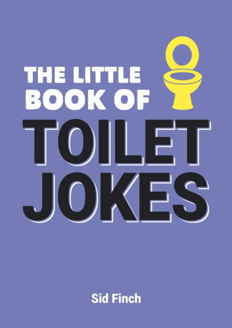 The Little Book of Toilet Jokes : The Ultimate Collection of Crap Jokes, Number One-Liners and Hilarious Cracks, Paperback / softback Book