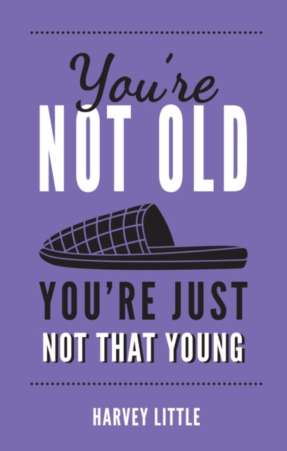 You're Not Old, You're Just Not That Young : The Funny Thing About Getting Older, EPUB eBook