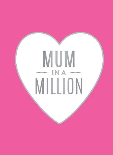 Mum in a Million : The Perfect Gift to Give to Your Mom, Hardback Book