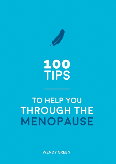 100 Tips to Help You Through the Menopause : Practical Advice for Every Body, Paperback / softback Book