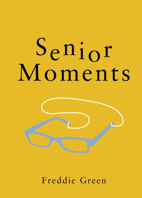 Senior Moments : The Perfect Gift for Those Who Are Getting On a Bit, Hardback Book