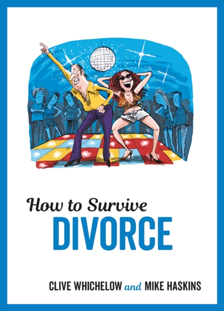 How to Survive Divorce : Tongue-in-Cheek Advice and Cheeky Illustrations about Separating from Your Partner, EPUB eBook