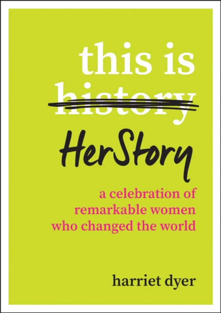 This Is HerStory : A Celebration of Remarkable Women Who Changed the World, EPUB eBook
