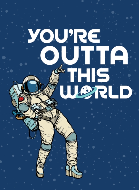 You're Outta This World : Uplifting Quotes and Astronomical Puns to Rock Your World, Hardback Book