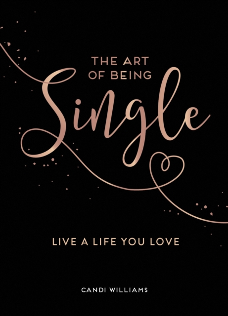 The Art Of Being Single Live A Life You Love Candi Williams Hive Co Uk