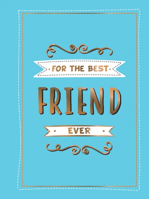 For the Best Friend Ever : The Perfect Gift to Give to Your BFF, Hardback Book