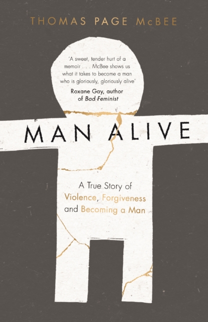 Man Alive : A True Story of Violence, Forgiveness and Becoming a Man, EPUB eBook