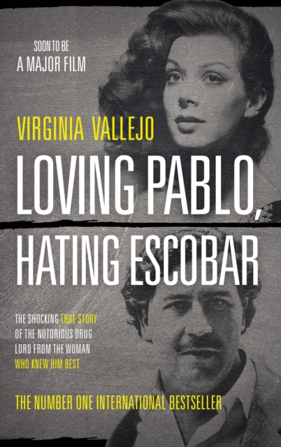Loving Pablo, Hating Escobar : The Shocking True Story of the Notorious Drug Lord from the Woman Who Knew Him Best, Paperback / softback Book