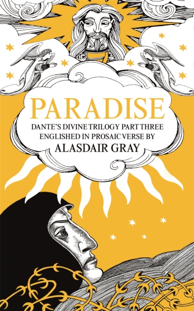 PARADISE : Dante's Divine Trilogy Part Three. Englished in Prosaic Verse by Alasdair Gray, EPUB eBook