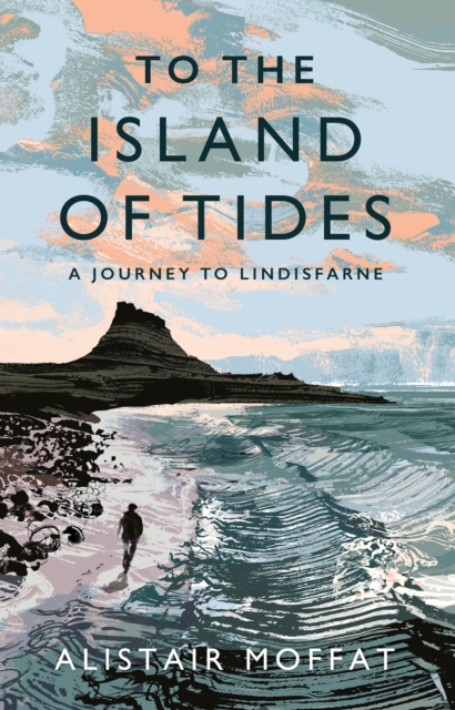 To the Island of Tides : A Journey to Lindisfarne, Hardback Book