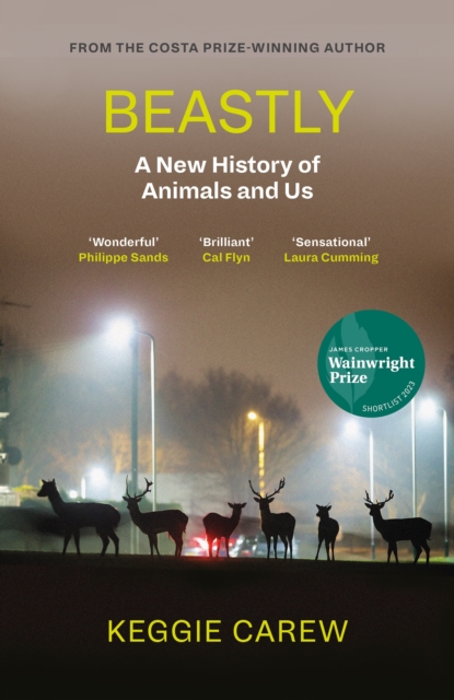 Beastly : A New History of Animals and Us, Hardback Book
