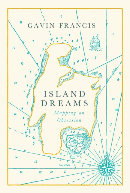Island Dreams : Mapping an Obsession, Hardback Book