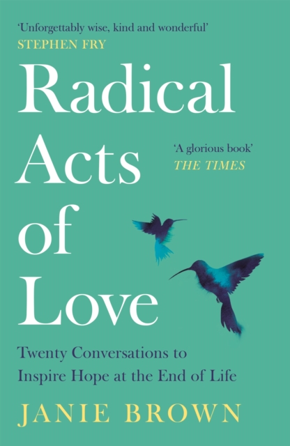 Radical Acts of Love : Twenty Conversations to Inspire Hope at the End of Life, Paperback / softback Book