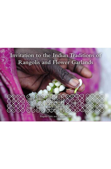 Invitation to the Indian Traditions of Rangolis and Flower Garlands, Paperback / softback Book