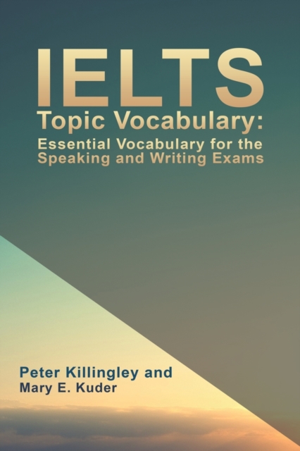 IELTS Topic Vocabulary: Essential Vocabulary for the Speaking and Writing Exams, Paperback / softback Book