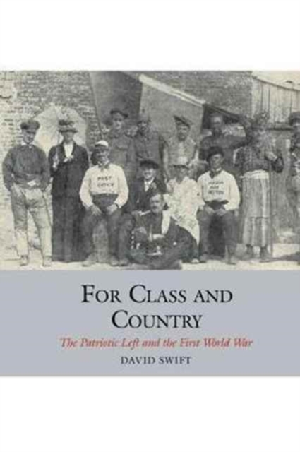For Class and Country : The Patriotic Left and the First World War, Hardback Book