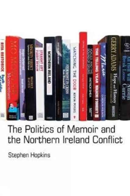 The Politics of Memoir and the Northern Ireland Conflict, Paperback / softback Book